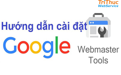 Hướng dẫn cài đặt google webmaster tools đơn giản nhất