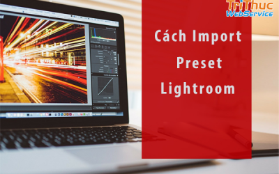 Cách import preset lightroom trên máy tính & điện thoại